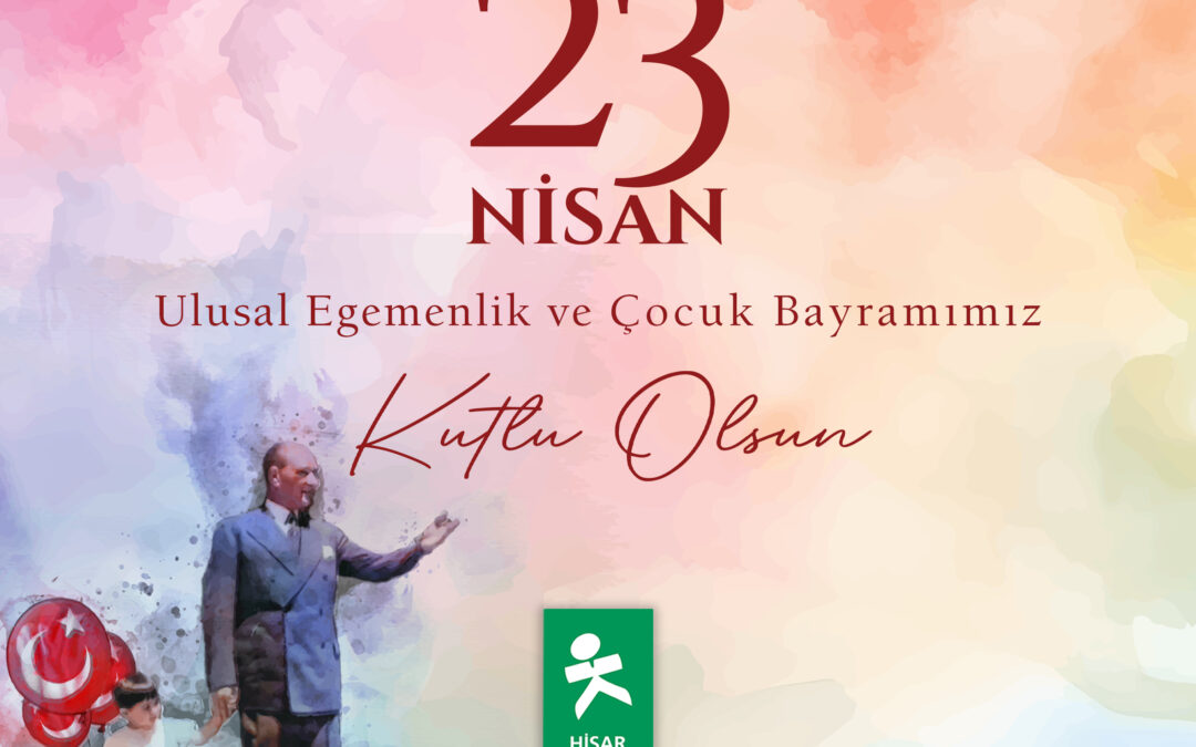 23 Nisan Ulusal Egemenlik ve Çocuk Bayramı Kutlu Olsun