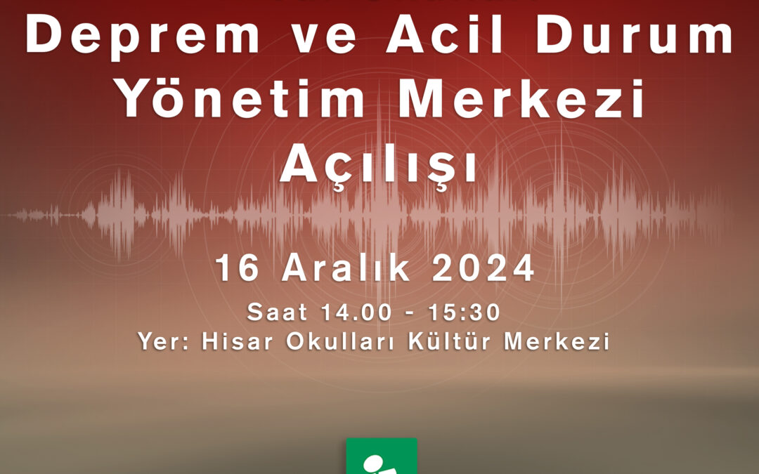 Hisar Okulları Deprem ve Acil Durum Yönetim Merkezi Açılışına Davetlisiniz